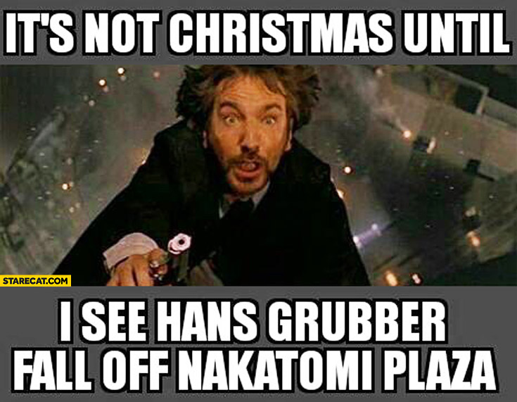 Name:  its-not-christmas-until-i-see-hans-grubber-fall-off-nakatomi-plaza-die-hard.jpg
Views: 975
Size:  96.2 KB