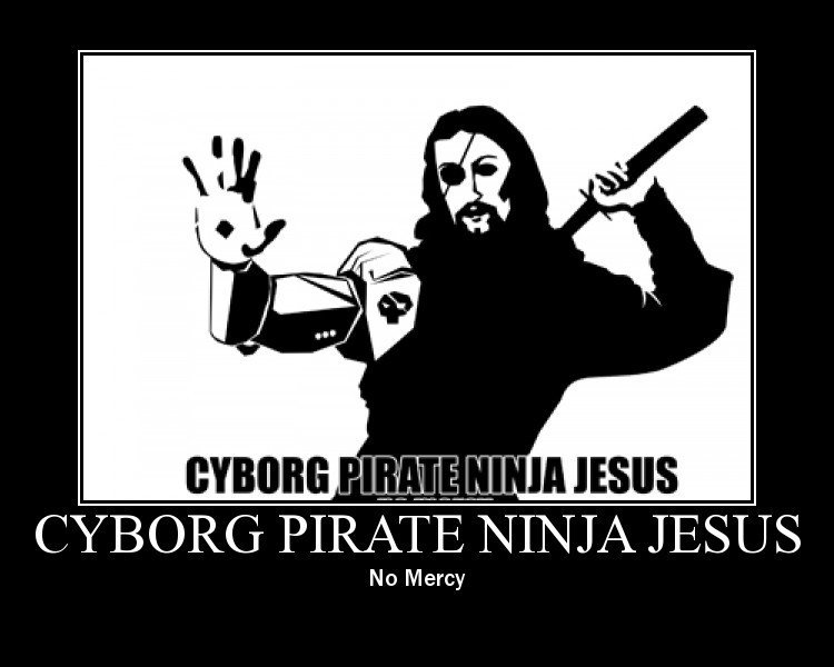 Name:  cyborg_pirate_ninja_jesus.jpg
Views: 1111
Size:  52.5 KB